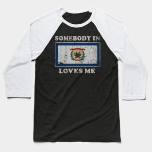 Somebody In West Virginia Loves Me Baseball T-Shirt